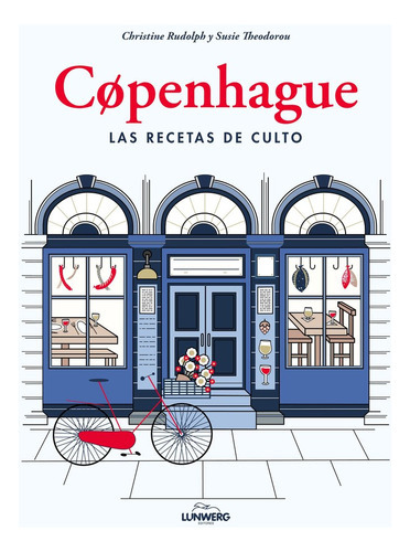 Copenhague. Las Recetas De Culto, De Rudolph, Christine. Editorial Lunwerg Editores, Tapa Dura En Español