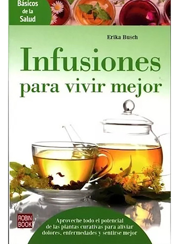 Infusiones Para Vivir Mejor . Basicos De La Salud - #c