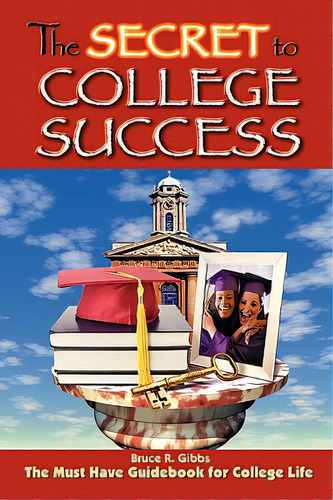 The Secret To College Success, De Gibbs, Bruce. Editorial You Will Learn Pub, Tapa Blanda En Inglés