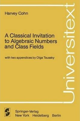 A Classical Invitation To Algebraic Numbers And Class Fie...