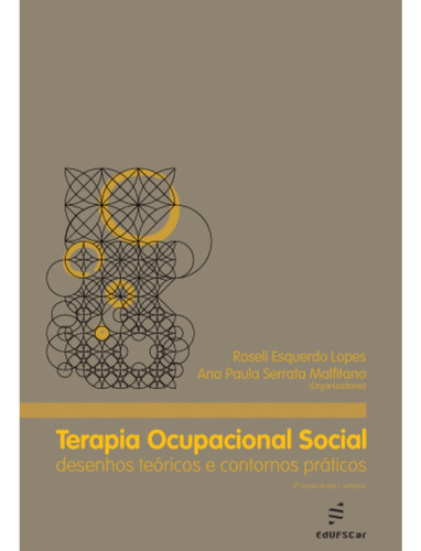 Terapia Ocupacional Social - Desenhos Teóricos E Contornos Práticos - 2 Edição, De Roseli Esquerdo Lopes. Editora Edufscar, Capa Mole Em Português