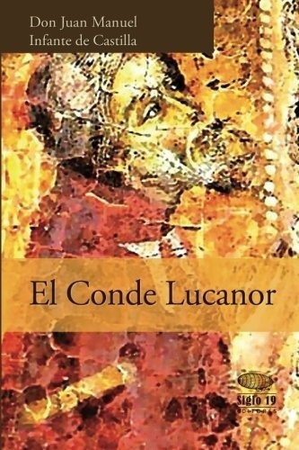 El Conde Lucanor - Infante De Castilla, Don Juan..., de Infante de Castilla, Don Juan Man. Editorial CreateSpace Independent Publishing Platform en español