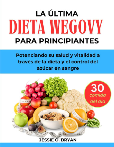 La Última Dieta Wegovy Para Principiantes: Potenciando Su Sa