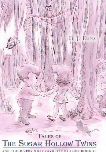 Tales Of The Sugar Hollow Twins: Bk. 1 : And Their Very Most Favorite Stories, De B. J. Dana. Editorial Authorhouse, Tapa Blanda En Inglés