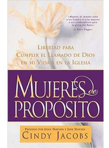 Mujeres De Proposito: Libertad Para Cumplir El Llamado De Dios En Su Vida Y En La Iglesia, De Cindy Jacobs. Editorial Grupo Nelson En Español