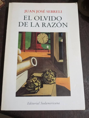 Juan J. Sebreli  El Olvido De La Razón    °°