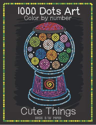 Libro: 1000 Dots Art Color By Number: Cute Things - Color By