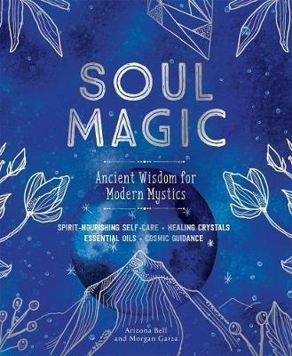 Soul Magic : Ancient Wisdom For Modern Mystics - Arizona ...