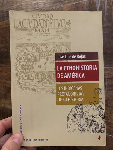 La Etnohistoria De America Jose Luis De Rojas 