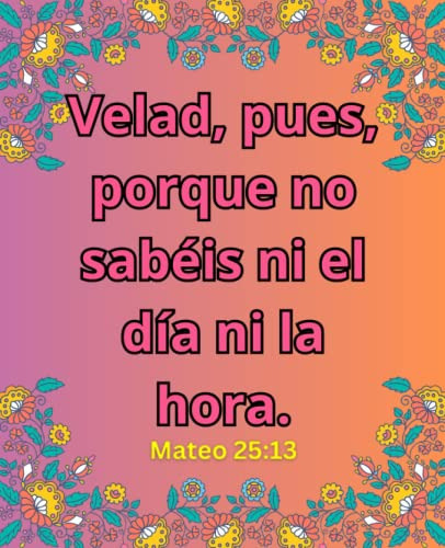 Velad, Pues, Porque No Sabeis Ni El Dia Ni La Hora. Mateo 25