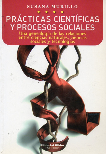 Prácticas Científicas Y Procesos Sociales Susana Murillo 