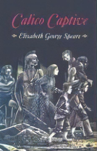 Calico Captive, De Elizabeth Speare. Editorial Houghton Mifflin, Tapa Blanda En Inglés