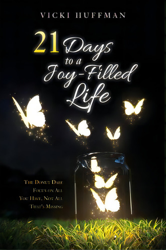 21 Days To A Joy-filled Life: The Donut Dare - Focus On All You Have, Not All That's Missing, De Huffman, Vicki. Editorial Lightning Source Inc, Tapa Blanda En Inglés
