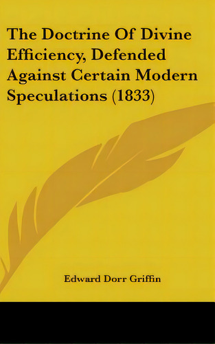 The Doctrine Of Divine Efficiency, Defended Against Certain Modern Speculations (1833), De Griffin, Edward Dorr. Editorial Kessinger Pub Llc, Tapa Dura En Inglés