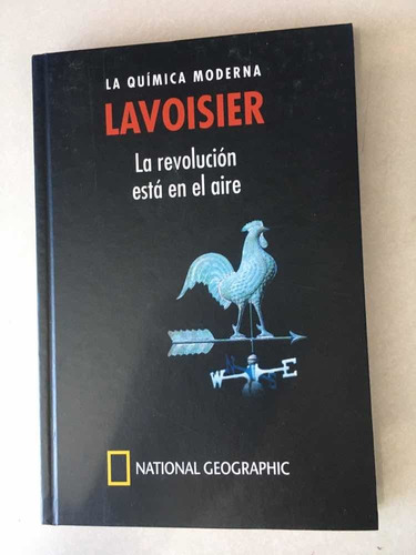 La Química Moderna. Lavoisier. National Geographic. 2013.