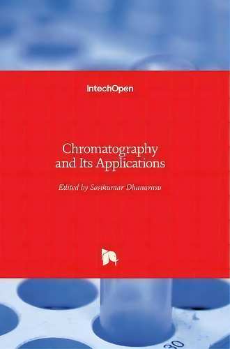 Chromatography And Its Applications, De Sasikumar Dhanarasu. Editorial In Tech, Tapa Dura En Inglés