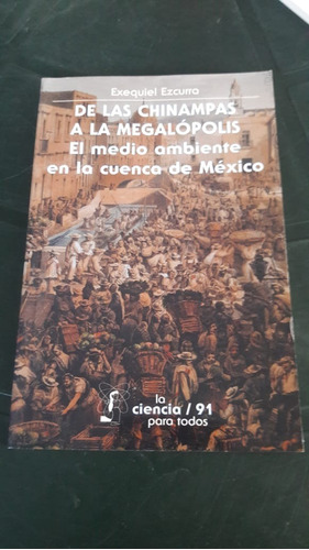De Las Chinampas A La Megalópolis. Exequiel Ezcurra