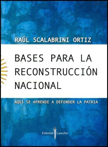 BASES PARA LA RECONSTRUCCION NACIONAL, de SCALABRINI ORTIZ RAUL. Editorial EDICIAL - LANCELOT, tapa blanda en español, 2009