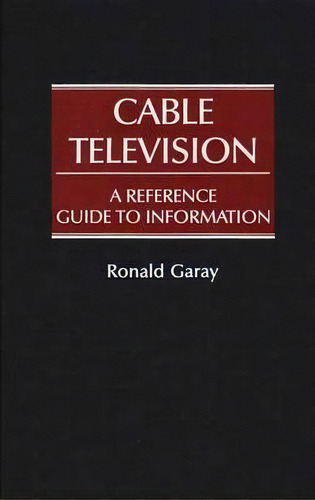 Cable Television, De Ronald Garay. Editorial Abc Clio, Tapa Dura En Inglés