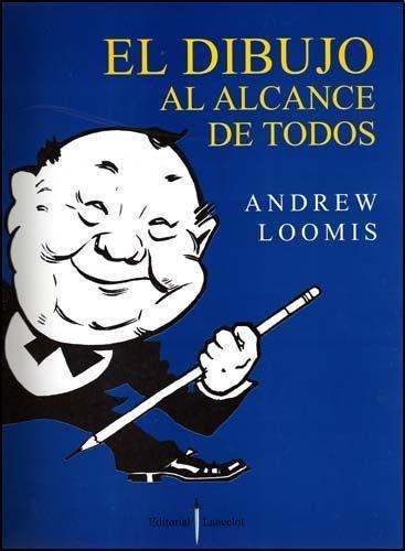 Dibujo Al Alcance De Todos, El - Loomis, Andrew