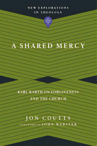 A Shared Mercy: Karl Barth On Forgiveness And The Church, De Coutts, Jon. Editorial Ivp Academic, Tapa Blanda En Inglés