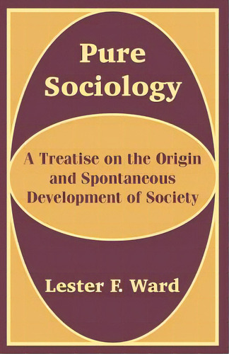 Pure Sociology: A Treatise On The Origin And Spontaneous Development Of Society, De Ward, Lester F.. Editorial Intl Law & Taxation Publ, Tapa Blanda En Inglés