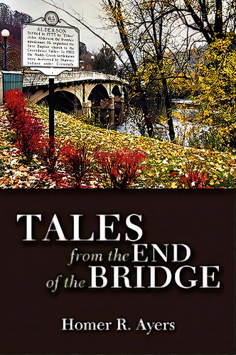 Tales From The End Of The Bridge, De Ayers, Homer R.. Editorial Wythe North Pub, Tapa Blanda En Inglés