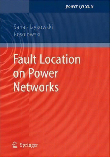 Fault Location On Power Networks, De Murari Mohan Saha. Editorial Springer London Ltd, Tapa Blanda En Inglés