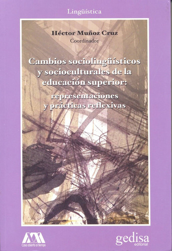 Cambios sociolingüísticos y socioculturales de la educación superior: Representaciones y prácticas reflexivas, de Muñoz Cruz, Héctor. Serie Cla- de-ma Editorial Gedisa en español, 2014