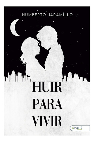 Huir Para Vivir, De Jaramillo, Humberto. Editorial Avant Editorial En Español