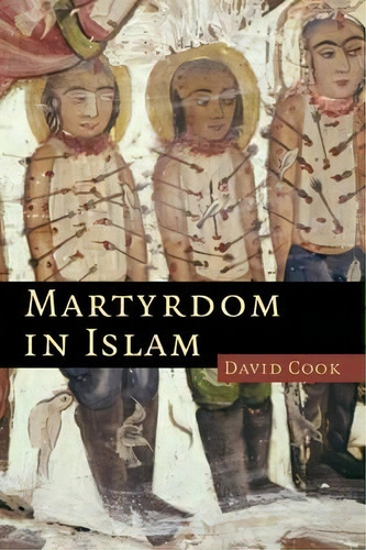 Themes In Islamic History: Martyrdom In Islam Series Number 4, De David Cook. Editorial Cambridge University Press, Tapa Blanda En Inglés
