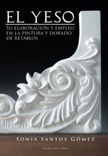 El Yeso: Su Elaboración Y Empleo En La Pintura Y Dorado De Retablos (spanish Edition), De Santos Gómez, Sonia. Editorial Oem, Tapa Blanda En Español