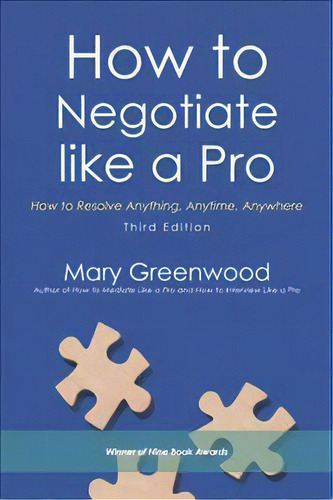 How To Negotiate Like A Pro : How To Resolve Anything, Anytime, Anywhere, De Mary Greenwood. Editorial Iuniverse, Tapa Blanda En Inglés
