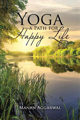 Yoga-a Path For Happy Life, De Aggarwal, Manan. Editorial Partridge India, Tapa Blanda En Inglés