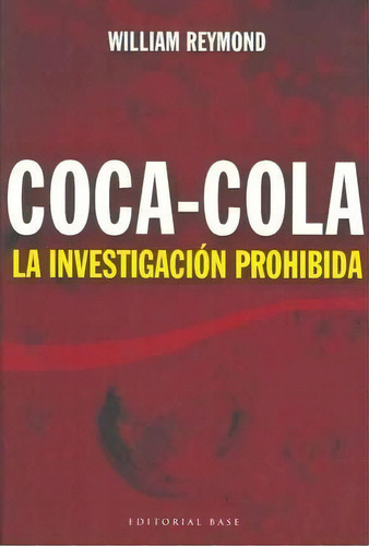 Coca-cola : La Investigacion Prohibida/ The Forbidden Inves, De William Reymond. Editorial Pujol & Amado S L L En Español