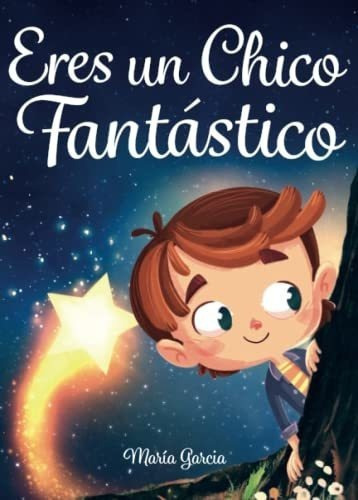 Eres Un Chico Fantastico Historias Inspiradoras..., De Garcia, María. Editorial Independently Published En Español