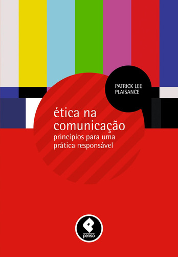 Ética Na Comunicação: Princípios Para Uma Prática Responsável, De Patrick Plaisance., Vol. 1. Editorial Penso, Capa Mole Em Português