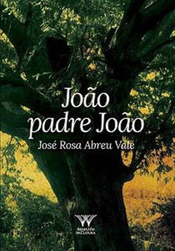 João Padre João, De Vale, José Rosa Abreu. Editora Armazém Da Cultura, Capa Mole Em Português