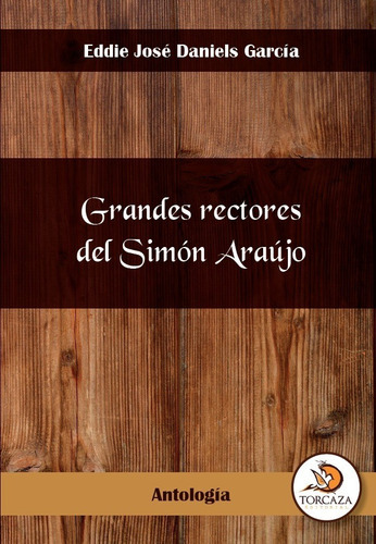 Grandes Rectores Del Simón Araujo, De Eddie José Daniels García. Editorial Torcaza, Tapa Blanda En Español, 2022