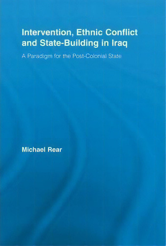 Intervention, Ethnic Conflict And State-building In Iraq, De Michael Rear. Editorial Taylor Francis Ltd, Tapa Blanda En Inglés