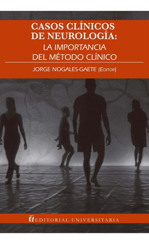 Casos Clinicos De Neurologia, la Importancia del Método Clínico Jorge Nogales Editorial Universitaria