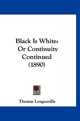 Libro Black Is White: Or Continuity Continued (1890) - Lo...