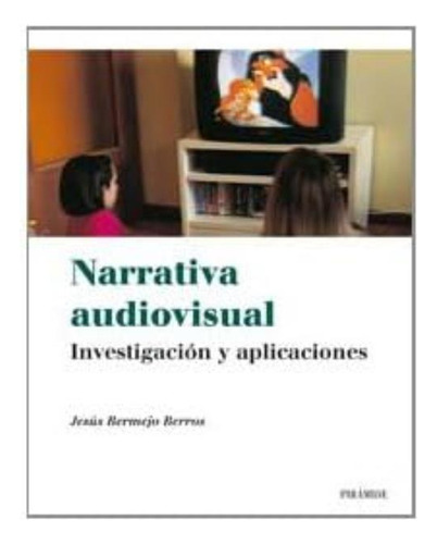 Narrativa Audiovisual: Investigación Y Aplicaciones (medios) (spanish Edition), De Bermejo Berros, Jesús. Editorial Piramide, Tapa Blanda En Español