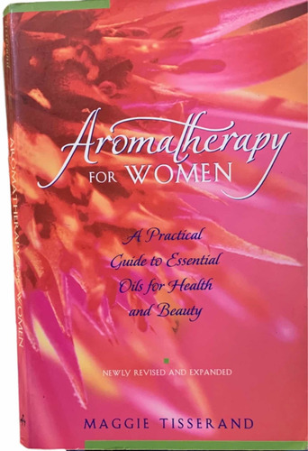 Aromatherapy For Women Maggie Tisserand Guide To Oils 