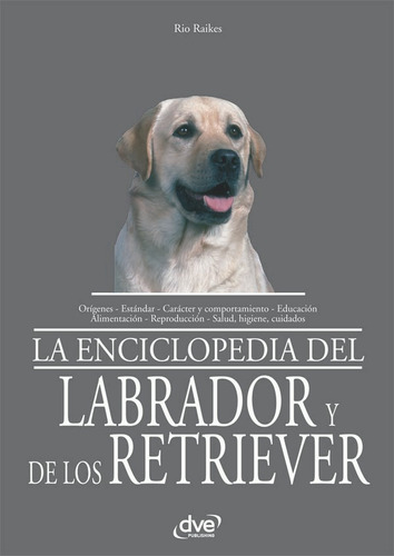 La Enciclopedia Del Labrador Y De Los Retriever - Rio Raikes