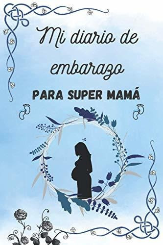 Libro : Mi Diario De Embarazo Para Super Mama Agenda De Mi 