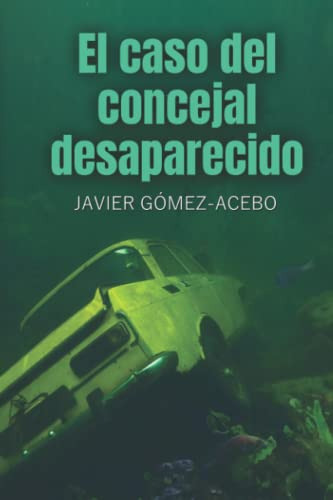 El Caso Del Concejal Desaparecido (spanish Edition)