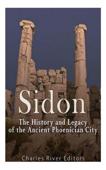 Libro Sidon: The History And Legacy Of The Ancient Phoeni...