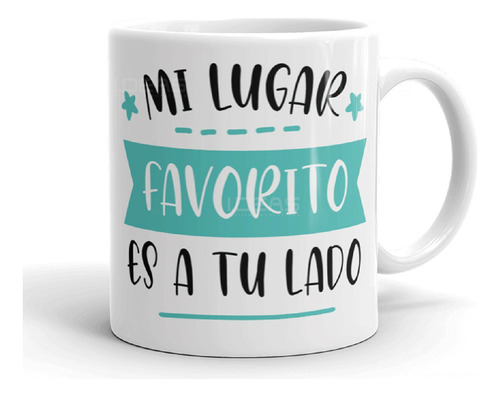 Taza Con Frase Mi Lugar Favorito Es A Tu Lado Parejas