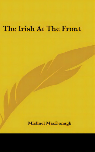 The Irish At The Front, De Macdonagh, Michael. Editorial Kessinger Pub Llc, Tapa Dura En Inglés